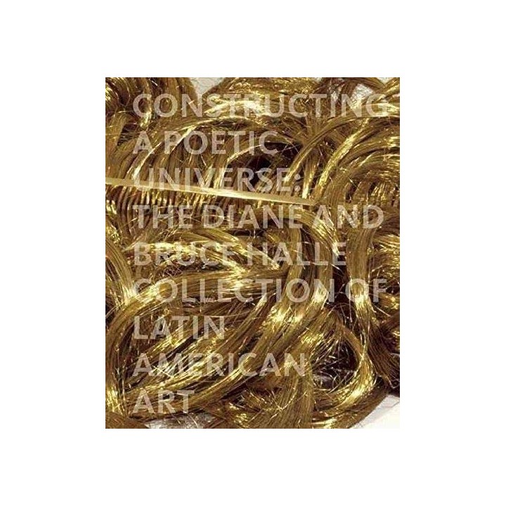 Constructing a Poetic Universe: The Diane and Bruce Halle Collection of Latin American Art